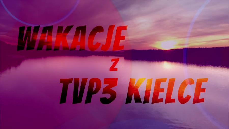 Wakacje z TVP3 Kielce