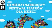 iii-miedzynarodowy-festiwal-teatrow-dla-dzieci