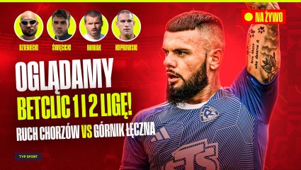 Oglądamy Betclic 1 i 2 Ligę! Ruch Chorzów – Górnik Łęczna + Sokół Kleczew – Zagłębie Sosnowiec