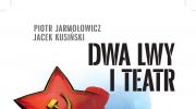 piotr-jarmolowicz-jacek-kusinski-dwa-lwy-i-teatr