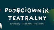 pojeciownik-teatralny-idziemy-dalej